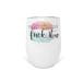 Wine Because Fuck It Colorful 12 oz Stainless Steel Wine Tumbler with Lid