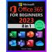 Microsoft Office 365 For Beginners: The 1# Crash Course From Beginners To A