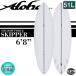 եܡ ALOHA Surfboards  SKIPPER 6'8