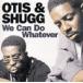 Otis & Shugg We Can Do Whatever CD