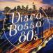 .. love Disco Bossa 80's CD