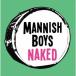 MANNISH BOYS Naked CD