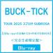 BUCK-TICK TOUR 2025sbrosaSUBROSA [2Blu-ray Disc+2SHM-CD+PHOTOBOOK]< совершенно производство ограничение запись > Blu-ray Disc