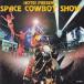 CD SPACE COWBOY SHOW/�������� ���