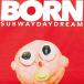 ) Subway Daydream  BORN (CD)