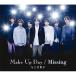 ������) �ʤˤ��˻� �� Make Up Day / Missing(�̾���) (CD)