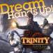 Hands Up! TRINITY Zill Oll Zero Editio..  Dream (CD)