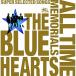 THE BLUE HEARTS 30th ANNIVERSARY ALL TIM.. | Blue Hearts (CD)