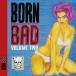Born Bad Volume Two / Various - Born Bad Volume Two (Various Artists) LP 쥳 ͢