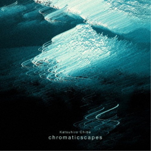 Katsuhiro Chiba|chromaticscapes [CD]