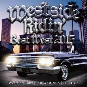 究極のウエッサイバイブル！【MixCD・MIX CD】Westside Ridin' Vol.40 -Best West 2015- / DJ　Couz【M便 2/12】