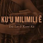 Kuu Milimili E / ERIC LEE &amp; Keoni Ku Eric Lee &amp;keoni Koo 
