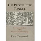 The Prosthetic Tongue: Printing Technology and the Rise of the French Language