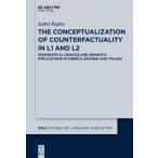 The Conceptualization of Counterfactuality in L1 and L2: Grammatical Devices and Semantic Implications in French, Spanish and Italian