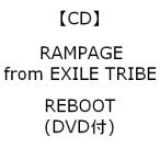 【CD】RAMPAGE from EXILE TRIBE ／ REBOOT(DVD付)