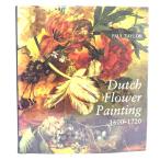 Dutch Flower Painting, 1600-1720 /Paul Tayor/Yale University Press