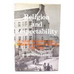 Religion and Respectability: Sunday Schools and English Working Class Culture, 1780-1850