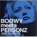 BOOWY meets PERSONZ 〜BOYS,WILL BE BOYS〜/PERSONZ　