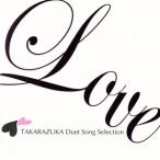 ＬＯＶＥ　ＴＡＫＡＲＡＺＵＫＡ　Ｄｕｅｔ　Ｓｏｎｇ　Ｓｅｌｅｃｔｉｏｎ／宝塚歌劇団,真飛聖,蘭乃はな,霧矢大夢,蒼乃夕妃,水夏希,愛原実