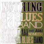 ＮＯＴＨＩＮＧ　ＢＵＴ　ａ　ＢＬＵＥＳ　ＢＡＮＤ／宇崎竜童＆御堂筋ブルースバンド／野本有流