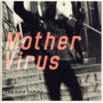 Mother Virus/The cold tommy
