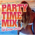 ＰＡＲＴＹ　ＴＩＭＥ　ＭＩＸ−Ｇｏｏｄ　Ｓｕｍｍｅｒ　Ｖｉｂｅｓ−Ｍｉｘｅｄ　ｂｙ　ＤＪ　ＣＨＩＢＡ−ＣＨＵＰＳ／ＤＪ　ＣＨＩＢＡ