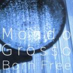 Born Free/MONDO GROSSO