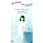 [8cm]Prelude to Grace/ Shiratori Emiko 