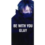 [8cm]BE WITH YOU/GLAY
