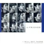 I WILL GET THERE/J-FRIENDS