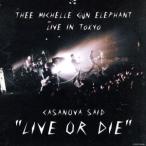 ＣＡＳＡＮＯＶＡ　ＳＡＩＤ”ＬＩＶＥ　ＯＲ　ＤＩＥ”ミッシェル・ガン・エレファント　ライヴ・イン・トーキョー／ＴＨＥＥ　ＭＩＣＨＥ