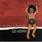 His choice of s/EGO-WRAPPIN’