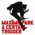 A Certain Trigger/ maxi mo* park 