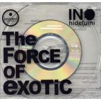 The Force of Exotic/INO hidefumi