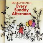 Ｅｖｅｒｙ　Ｓｕｎｄａｙ　Ａｆｔｅｒｎｏｏｎ／ＲＯＣＫ’Ａ’ＴＲＥＮＣＨ