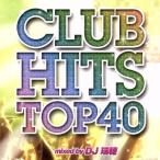 CLUB HITS TOP 40 Mixed by DJ 瑞穂/(オムニバス)