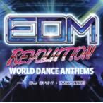 EDM REVOLUTION-WORLD DANCE ANTHEMS-mixed by DJ DAIKI&amp;KAMIYAMA SEIGO/DJ DAIKI &amp; KAMIYAMA SEIGO