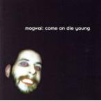 [ зарубежная запись ]Come on Die Young/mogwai
