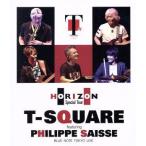 T-SQUARE featuring Philippe Saisse ~ HORIZON Special Tour ~@ BLUE NOTE TOKYO(Blu-ray Disc)/T-SQUARE,fi