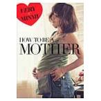 ＨＯＷ　ＴＯ　ＢＥ　Ａ　ＭＯＴＨＥＲ　ＶＥＲＹ×ＭＩＮＭＩ　「子育てしながら」マタニティの日々 / ＭＩＮＭＩ／著