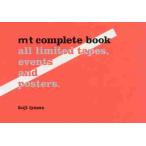 ｍｔ　ｃｏｍｐｌｅｔｅ　ｂｏｏｋ　ａｌｌ　ｌｉｍｉｔｅｄ　ｔａｐｅｓ，ｅｖｅｎｔｓ　ａｎｄ　ｐｏｓｔｅｒｓ． / 居山浩二／著・アートディレクション