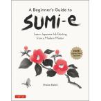 Ａ　Ｂｅｇｉｎｎｅｒ’ｓ　Ｇｕｉｄｅ　ｔｏ　ＳＵＭｉ‐ｅ　Ｌｅａｒｎ　Ｊａｐａｎｅｓｅ　Ｉｎｋ　Ｐａｉｎｔｉｎｇ　ｆｒｏｍ　ａ　Ｍｏｄｅｒｎ　Ｍａｓｔ