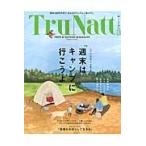 ＴｒｕＮａｔｔ　ＴＲＵＥ　＆　ＮＡＴＵＲＥ　ＭＡＧＡＺＩＮＥ　ｖｏｌ．３