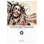 ＣＡＴＣＨ　ＴＨＥ　ＦＲＥＥＤＯＭ / ＢＯＢ　ＭＡＲＬＥＹ／〔著〕　Ａ?Ｗｏｒｋｓ／編集　高橋歩／選・訳　ロバート・ハリス／選・訳