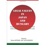 Legal Values in Japan and Hungary: Essays on the Theoretical, Historical an