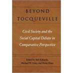 Beyond Tocqueville: Civil Society and the Social Capital Debate in Comparat