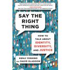 Say the Right Thing: How to Talk About Identity, Diversity, and Justice