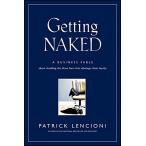 Getting Naked: A Business Fable About Shedding The Three Fears That Sabotag