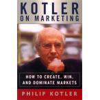 Kotler on Marketing: How to Create, Win, and Dominate Markets