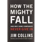 How The Mighty Fall: And Why Some Companies Never Give In (Good to Great, 4